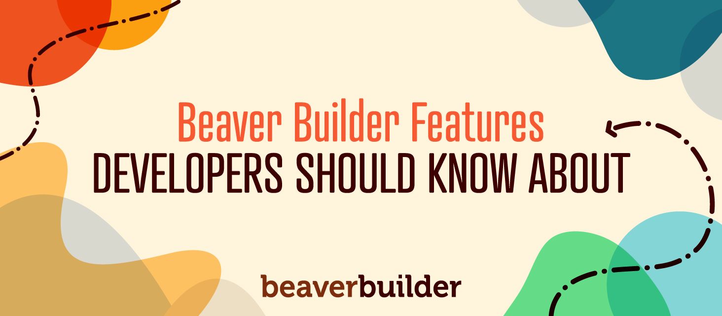 Beaver Builder Features Developers Should Know About Beaver Builder Features Developers Should Know About