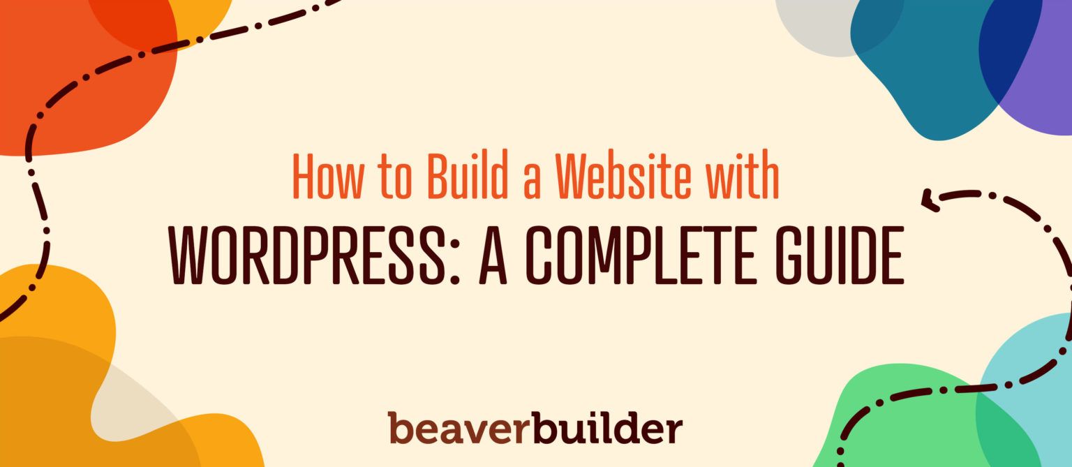 How to Build a WordPress Site with Beaver Builder How to Build a WordPress Site with Beaver Builder