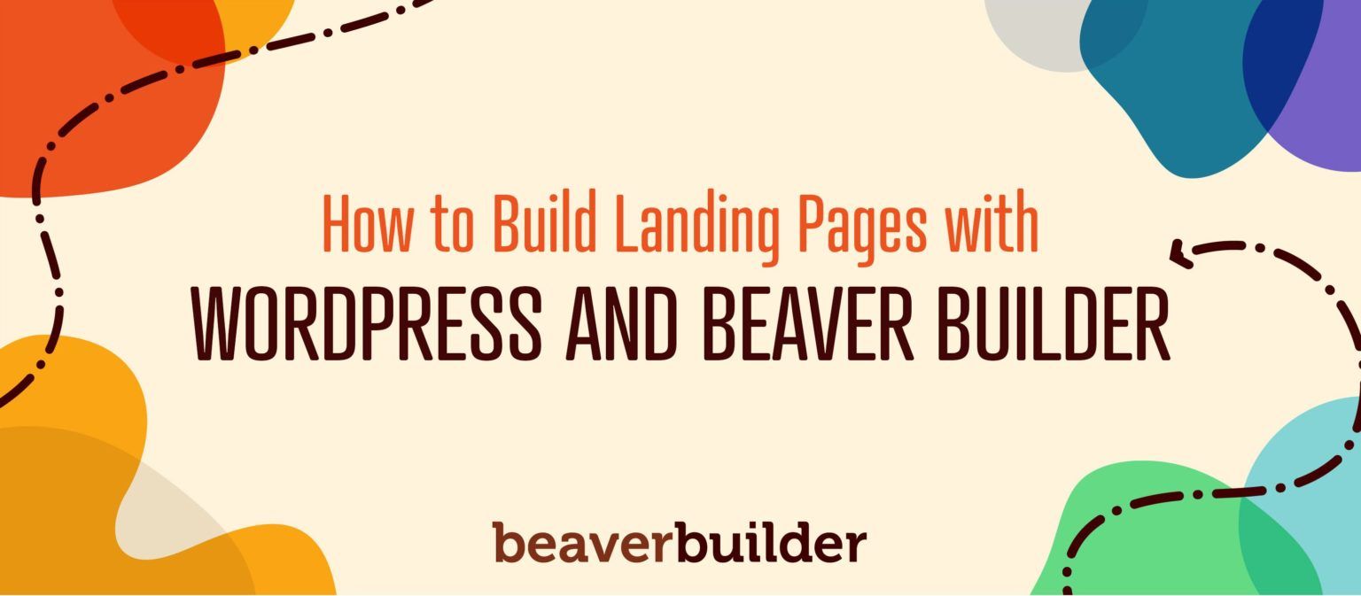 How to Build Landing Pages with WordPress and Beaver Builder How to Build Landing Pages with WordPress and Beaver Builder